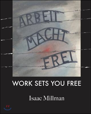 Arbeit Macht Frei: Work Sets You Free