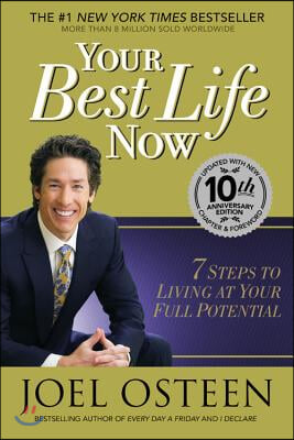 Your Best Life Now (Special 10th Anniversary Edition): 7 Steps to Living at Your Full Potential