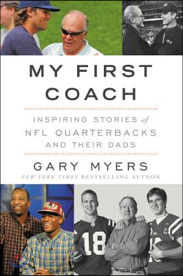 My First Coach: Inspiring Stories of NFL Quarterbacks and Their Dads