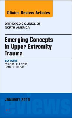 Emerging Concepts in Upper Extremity Trauma, An Issue of Orthopedic Clinics