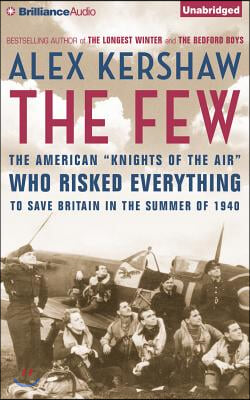 The Few: The American "Knights of the Air" Who Risked Everything to Save Britain in the Summer of 1940