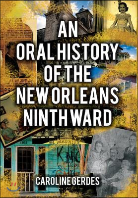 An Oral History of the New Orleans Ninth Ward