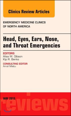 Head, Eyes, Ears, Nose, and Throat Emergencies, an Issue of Emergency Medicine Clinics: Volume 31-2