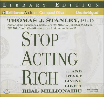 Stop Acting Rich: ...and Start Living Like a Real Millionaire