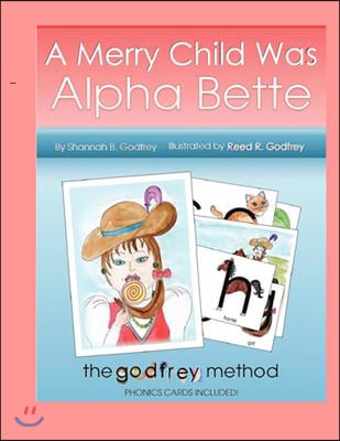 A Merry Child Was Alpha Bette: Including The Godfrey Method of Phonics Discovery