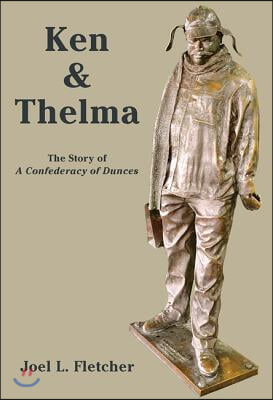 Ken and Thelma: The Story of a Confederacy of Dunces