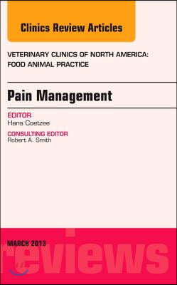 Pain Management, an Issue of Veterinary Clinics: Food Animal Practice: Volume 29-1