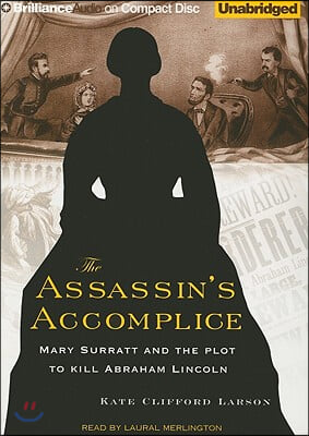 The Assassin&#39;s Accomplice: Mary Surratt and the Plot to Kill Abraham Lincoln