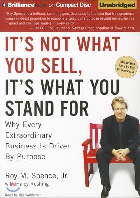 It&#39;s Not What You Sell, It&#39;s What You Stand for: Why Every Extraordinary Business Is Driven by Purpose