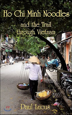 Ho Chi Minh Noodles and the Trail Through Vietnam