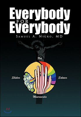 Everybody for Everybody: Truth, Oneness, Good and and Beauty for Everyone's Life, Liberty and Pursuit of Happiness Volume 1