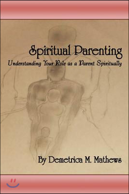 Spiritual Parenting: Understanding your role as a parent spiritually