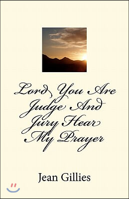 Lord You Are Judge And Jury Hear My Prayer