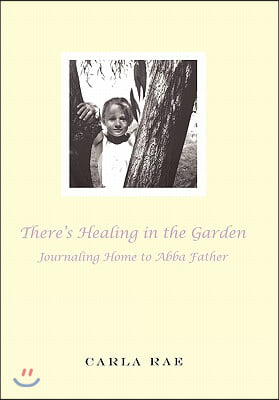 There's Healing in the Garden: Journaling Home to Abba Father