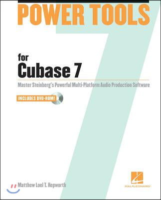 Power Tools for Cubase 7: Master Steinberg&#39;s Power Multi-Platform Audio Production Software [With DVD ROM]