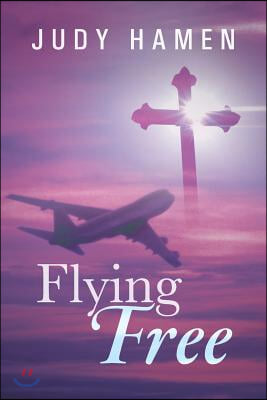 Flying Free: My Life and Other Unfinished Business