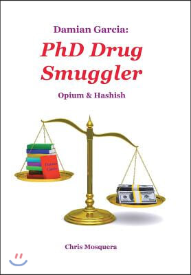 Damian Garcia: PhD Drug Smuggler: Opium & Hashish
