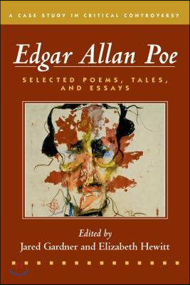 Edgar Allan Poe: Selected Poetry, Tales, and Essays, Authoritative Texts with Essays on Three Critical Controversies