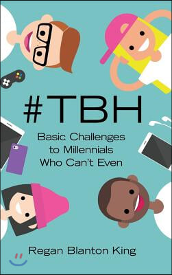 #Tbh: Basic Challenges to Millennials Who Can'T Even