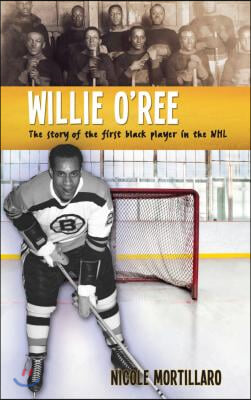 Willie O&#39;Ree: The Story of the First Black Player in the NHL