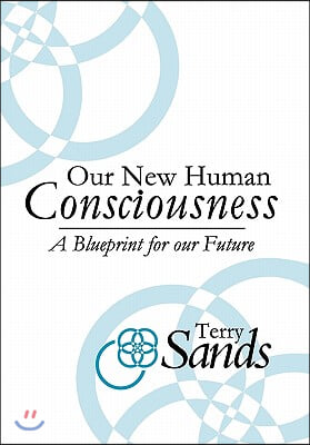 Our New Human Consciousness: A Blueprint for the Flow of Life 2nd Edition