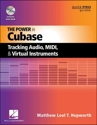 The Power in Cubase: Tracking Audio, MIDI and Virtual Instruments [With DVD ROM]
