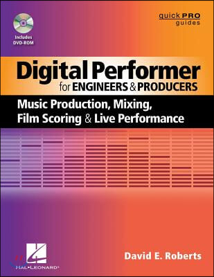 Digital Performer for Engineers and Producers: Music Production, Mixing, Film Scoring, &amp; Live Performance [With DVD ROM]