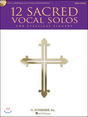 12 Sacred Vocal Solos for Classical Singers: High Voice Edition with a CD of Piano Accompaniments