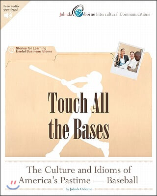 Touch All the Bases: The Culture and Idioms of America's Pastime - Baseball: Stories for Learning Useful Business Idioms