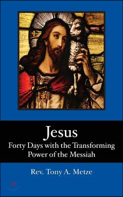 Jesus: Forty Days with the Transforming Power of the Messiah