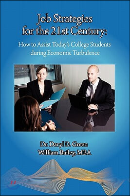 Job Strategies for the 21st Century: How to Assist Today&#39;s College Students during Economic Turbulence