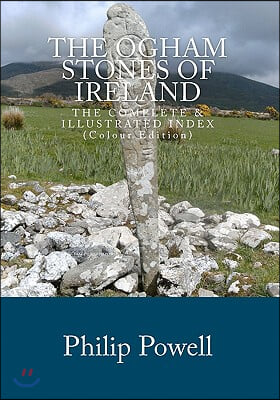 The Ogham Stones of Ireland (Color Edition): The Complete &amp; Illustrated Index