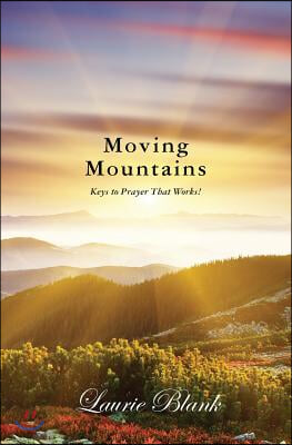 Moving Mountains: Keys to Prayer That Works!