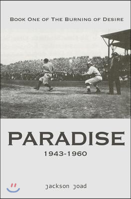 Paradise: Book One of The Burning of Desire: A Fool in America, 1943-2013