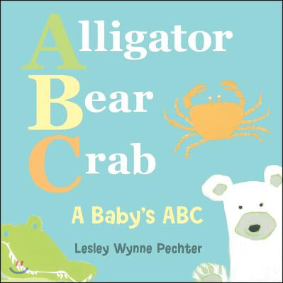 Alligator, Bear, Crab: A Baby's ABC