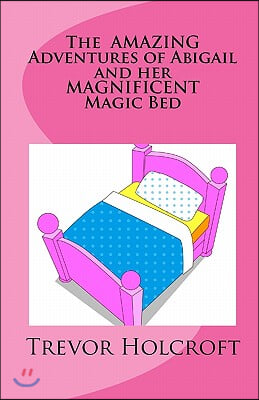 The AMAZING Adventures of Abigail and her MAGNIFICENT Magic Bed