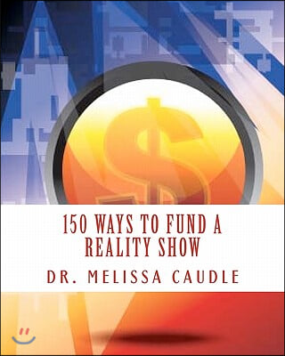 150 Ways to Fund a Reality Show: Show me the Money