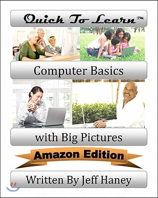 Quick To Learn Computer Basics with Big Pictures Amazon Edition