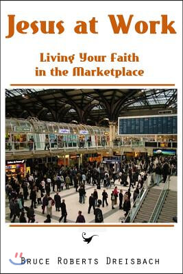 Jesus at Work: Living your Faith in the Marketplace
