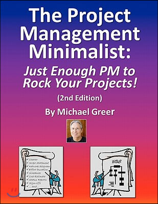The Project Management Minimalist: Just Enough PM to Rock Your Projects!