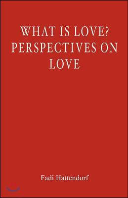 What Is Love? Perspectives On Love
