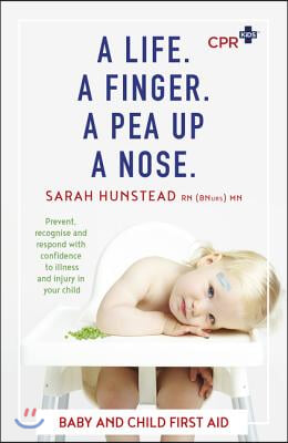 A Life. a Finger. a Pea Up a Nose: CPR Kids Essential First Aid Guide for Babies and Children
