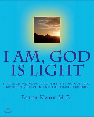 I Am, God Is Light: By Which We Know That There Is No Conflict Between Creation and the Fossil Records