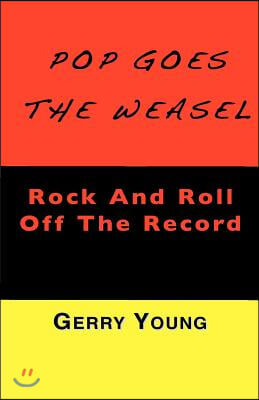 Pop Goes the Weasel: Rock and Roll Off the Record