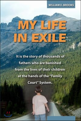 My Life in Exile: It is the story of thousands of fathers who are banished from the lives of their children at the hands of the "Family