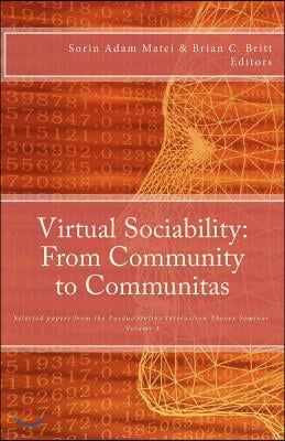 Virtual Sociability: From Community to Communitas: Selected Papers from the Purdue Online Interaction Theory Seminar, Vol. 1