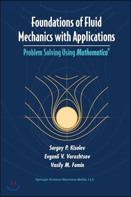 Foundations of Fluid Mechanics with Applications: Problem Solving Using Mathematica(r)