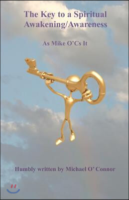 The Key to a Spiritual Awakening/Awareness: As Mike O'Cs It