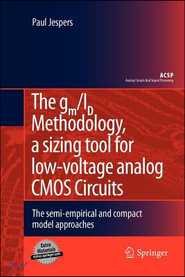 The Gm/Id Methodology, a Sizing Tool for Low-Voltage Analog CMOS Circuits: The Semi-Empirical and Compact Model Approaches