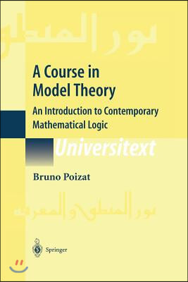 A Course in Model Theory: An Introduction to Contemporary Mathematical Logic